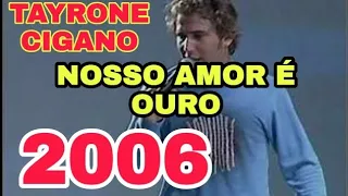 TAYRONE CIGANO-(2006) NOSSO AMOR É OURO AO VIVO ARACAJU-SE