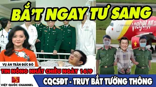 🔴RẠNG SÁNG 17/9: BQP GẤP RÚT ĐƯA T.GIANG ĐI SINGAPORE ĐIỀU TRỊ~XIN CHỈ THỊ TBT B'ẮT NGAY TƯ SANG