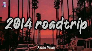 summer 2014 vibes ~ 2014 roadtrip mix ~nostalgia playlist