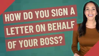 How do you sign a letter on behalf of your boss?