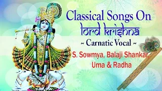 Classical Songs on Lord Krishna - Popular Krishna Bhajans (Vocal) - Thaye Yashoda & More - S.Sowmya