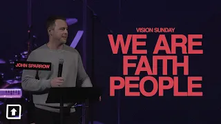 John Sparrow | Vision Sunday: We Are Faith People