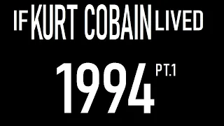 If Kurt Cobain Lived : 1994 (Part 1)