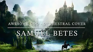 Awesome God - Orchestral Cover