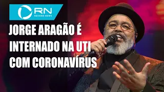 Cantor Jorge Aragão é internado na UTI com coronavírus