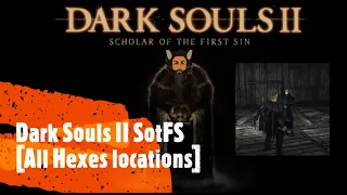 Dark Souls II SotFS [Master of Hexes Achievement: All Hexes locations]