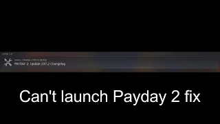 Payday 2 Can't launch on Steam Update 237.2 Fix (2023)