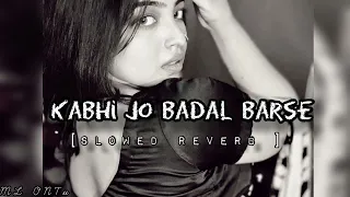 Kabhi Jo badal barshe | slowad+rewarb | Lo-Fi Mix /Lofi Music