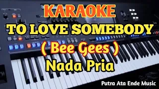 TO LOVE SOMEBODY (Karaoke) - Bee Gees - Male/Nada Pria