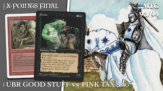UBR Good Stuff vs RW Pink Tax, X-points Final 30, Old School MTG 93/94 | 715