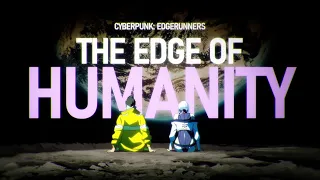 Cyberpunk Edgerunners: The Edge of Humanity