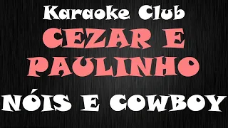 CEZAR E PAULINHO - NÓIS É COWBOY ( KARAOKE )