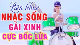 LK NHẠC SỐNG 7X 8X 9X BẤT HỦ - NHẠC SỐNG GÁI XINH ĐÁNH TRỐNG SÔI ĐỘNG - NHẠC TRỮ TÌNH REMIX