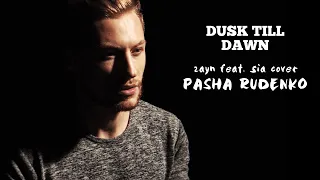 Dusk till Dawn - Zayn feat. Sia (cover by Pasha Rudenko)