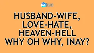 2024-05-17 Husband-Wife, Love-Hate, Heaven-Hell, Why Oh Why, Inay? - Ed Lapiz