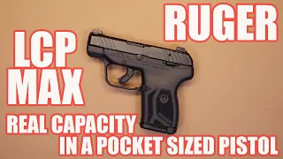 RUGER LCP MAX...REAL CAPACITY IN A POCKET SIZED PISTOL