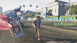 £5 GPU vs GTA V - How Low Do We Need To Go?