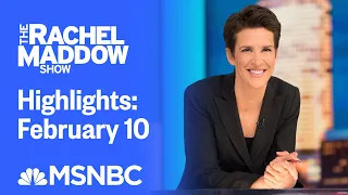 Watch Rachel Maddow Highlights: February 10 | MSNBC