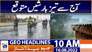 Geo News Headlines Today 10 AM | Heavy rains expected to hit city again | 16th August 2022