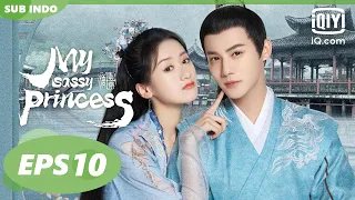 【FULL】My Sassy Princess [EP10]【INDO SUB】| iQiyi Indonesia