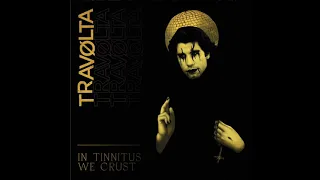 Travolta - In Tinnitus We Crust