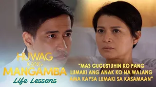 "Mas gugustuhin ko pang lumaki ang anak ko na walang ama" | Huwag Kang Mangamba Life Lesson EP136