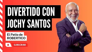 DIVERTIDO CON JOCHY SANTOS/ EL PATIO DE ROBERTICO