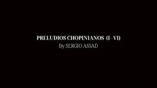 PRELUDIOS CHOPINIANOS BY SERGIO ASSAD (1-6)