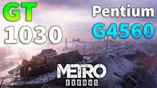 Metro Exodus : GT 1030 - Pentium G4560 l 1080p l 900p l