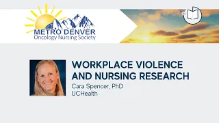 Workplace Violence and Nursing Research | 2022 Metro Denver Oncology Nursing Society Conference