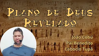 João Cobú, Pai Benedito e Caboclo Tupã / O plano secreto de Deus se abriu.