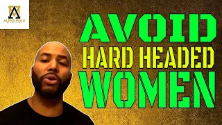 Avoid Hard Headed Women