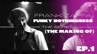Frank Zappa - Funky Nothingness Series (Episode 1: The Making Of)
