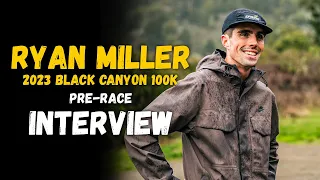 Ryan Miller | 2023 Black Canyon 100K Pre-Race Interview