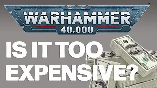 Is Playing Warhammer 40,000 Too Expensive?
