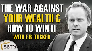 E.B. Tucker - Why Gold? Because This Is a War Against Your Wealth and Here's How to Win It