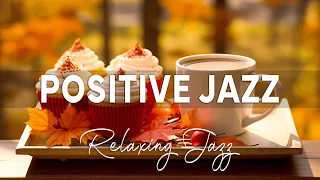 Positive Jazz | Relaxing Autumn Coffee Jazz Music & Jazz Instrumental Music for Positive Mood