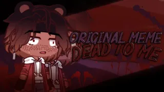 DEAD TO ME [ORIGINAL MEME] [LIVE2D GACHA]