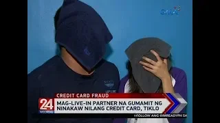 24 Oras: Mag-live-in partner na gumamit ng ninakaw nilang credit card, tiklo