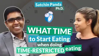 What time to start eating when doing time-restricted eating | Satchin Panda