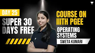 Day 25 | Super 30 Days FREE Course on IIIT Hyderabad PGEE | Operating Systems