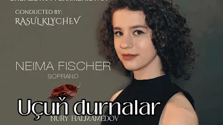 Neima Fischer - Uçuň durnalar (Nury Halmamedov) | Conducted by: Rasul Klychev