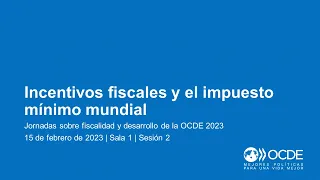 Jornadas sobre Fiscalidad y Desarrollo de la OCDE 2023 (Día 1 Sala 1 Sesión 2): Incentivos fiscales