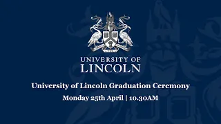 University of Lincoln Graduation Livestream | 25th April 10.30 AM