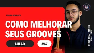 AULÃO 67 | COMO MELHORAR SEUS GROOVES