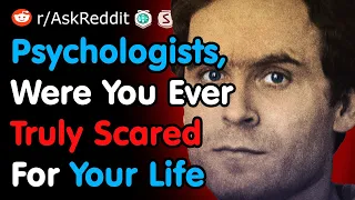 Psychologists, Were You Ever Truly Scared For Your Life - Reddit