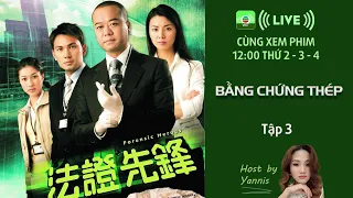 LIVE | Bằng Chứng Thép - Tập 3 | Âu Dương Chấn Hoa, Lâm Văn Long, Mông Gia Tuệ