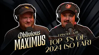 Top 3's of 2024 (so far) - Episode 128 - Oblivious Maximus Podcast