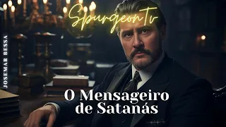 O Mensageiro de Satanás  | C. H. Spurgeon (1834 -1892 )  @JosemarBessa ​