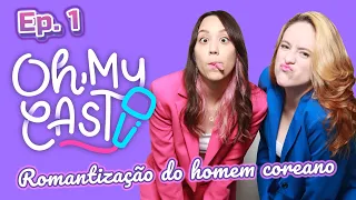 Cuidado com a romantização do homem coreano | Oh, My Cast! EP. 1